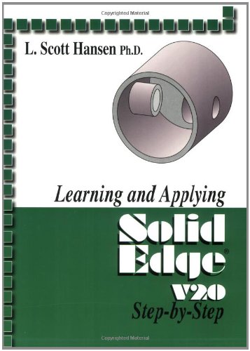 Learning and Applying Solid Edge V20 2008 Step-by-Step