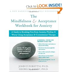 The Mindfulness and Acceptance Workbook for Anxiety: A Guide to Breaking Free from... by John P. Forsyth and Georg H. Eifert