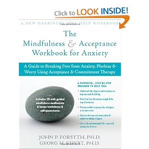 The Mindfulness and Acceptance Workbook for Anxiety: A Guide to Breaking Free from Anxiety, Phobias, and Worry Using Acceptance and Commitment Therapy