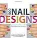 500 Nail Designs: Inspired and Inventive Looks for Every Mood and Occasion