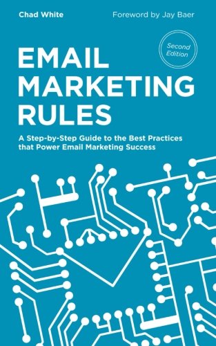 Email Marketing Rules: A Step-by-Step Guide to the Best Practices that Power Email Marketing Success