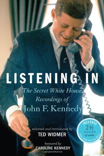 listening in the secret white house recordings of john f kennedy