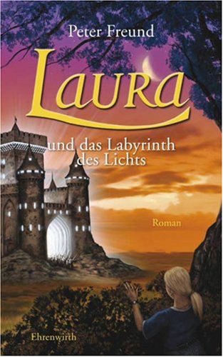 Laura: Laura und das Labyrinth des Lichts: Tl 6 by Peter Freund