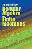 Regular Algebra and Finite Machines (Dover Books on Mathematics)