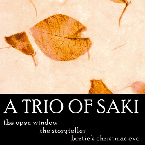 A Trio of Saki: 'The Storyteller', 'The Open Window', 'Bertie's Christmas Eve', by  Saki