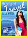 Budget Travel: Save $100s Every Time You Travel