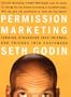 Permission Marketing: Turning Strangers Into Friends And Friends Into Customers