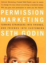 Permission Marketing : Turning Strangers Into Friends And Friends Into Customers
