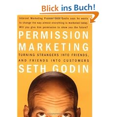 Permission Marketing: Turning Strangers Into Friends And Friends Into Customers: Strangers into Friends into Customers