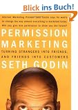 Permission Marketing: Turning Strangers Into Friends And Friends Into Customers: Strangers into Friends into Customers