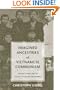 Imagined Ancestries Of Vietnamese Communism: Ton Duc Thang And The Politics Of History And Memory (Critical Dialogues in Southeast Asian Studies)