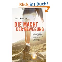 Die Macht der Bewegung: Dem K�rper wieder vertrauen nach einer schweren Erkrankung Bahnbrechende Erkenntnisse der Bewegungstherapie