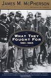 What They Fought For 1861-1865