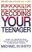 Decoding Your Teenager: How to Understand Each Other During the Turbulent Years