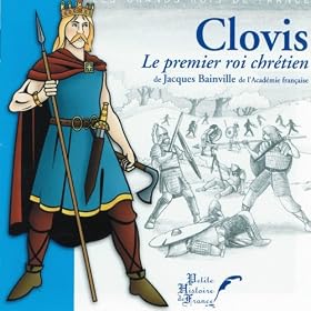 Jacques Bainville : Clovis, le premier roi chr�tien (Petite histoire de France)