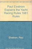 Paul Elvström explains _ the yacht racing rules : 1981 rules