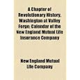 A Chapter of Revolutionary History, Washington at Valley Forge; Calendar of the New England Mutual Life Insurance Company'