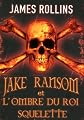Jake Ransom et l'ombre du roi squelette (French Edition)