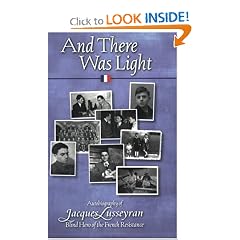 And There Was Light: Autobiography of Jacques Lusseyran, Blind Hero of the French Resistance