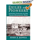 Click here to buy Exiles and Pioneers: Eastern Indians in the Trans-Mississippi West (Studies in North American Indian History) by  John P. Bowes.