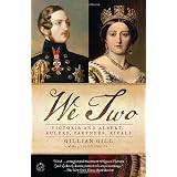 We Two: Victoria and Albert: Rulers, Partners, Rivals ~ Gillian Gill