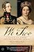 We Two: Victoria and Albert: Rulers, Partners, Rivals
