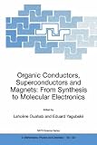 Organic Conductors, Superconductors, and Magnets: From Synthesis to Molecular Electronics (Nato Science Series II Mathematics, Physics and Chemistry)