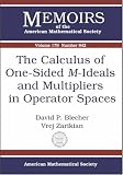 The Calculus of One-sided M-ideals And Multipliers in Operator Spaces (Memoirs of the American Mathematical Society)