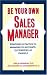 Book Be Your Own Sales Manager: Strategies And Tactics For Managing Your Accounts, Your Territory, And Yourself