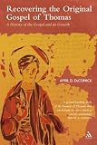 Recovering the Original Gospel of Thomas: A History of the Gospel And Its Growth (The Library of New Testament Studies)