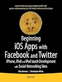 Beginning iOS Apps with Facebook, Twitter, and other Social Networking Sites: For iPhone, iPad, and iPod Touch