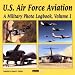 U.S. Air Force Aviation: v.1: A Military Photo Logbook: Vol 1