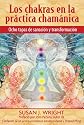 Los chakras en la pr&aacute;ctica cham&aacute;nica: Ocho etapas de sanaci&oacute;n y transformaci&oacute;n (Spanish Edition)