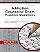Addiction Counselor Exam Practice Questions: Addiction Counselor Practice Tests & Review for the Addiction Counseling Exam (Mometrix Test Preparation)