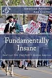 Fundamentally Insane: Don't Let THE TEA PARTY Movement Destroy America