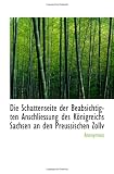 Die Schattenseite der Beabsichtigten Anschliessung des Königreichs Sachsen an den Preussischen Zollv