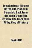 Egyptian Lover Albums: On the Nile, Platinum Pyramids, Back from the Tomb, Get Into It, Pyramix, One Track Mind, Filthy, King of Ecstasy-