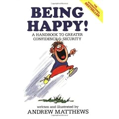 Being Happy: A Handbook to Greater Confidence and Security