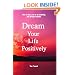 Dream Your Life Positively