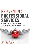 Reinventing Professional Services: Building Your Business in the Digital Marketplace