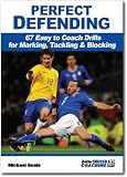 Perfect Defending - 67 easy to coach drills for marking, tackling & blocking (Better Football Coaching)