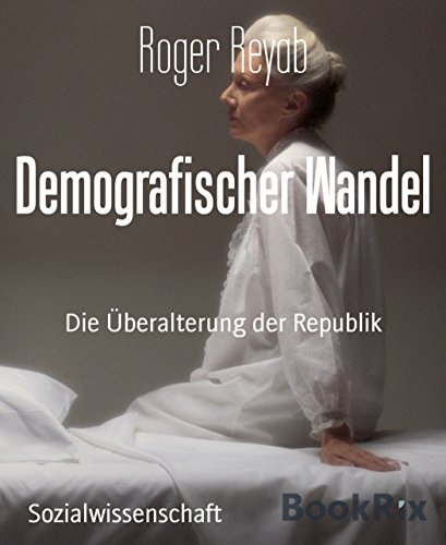Demografischer Wandel: Die Überalterung der Republik (German Edition)