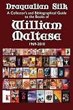 Draqualian Silk: A Collectors and Bibliographical Guide to the Books of William Maltese, 1969-2010