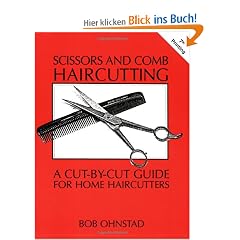 Scissors and Comb Haircutting: A Cut-By-Cut Guide for Home Haircutters