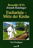 Eucharistie, Mitte der Kirche - Joseph Ratzinger, Benedikt XVI.