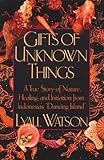 Gifts of Unknown Things: A True Story of Nature, Healing, and Initiation from Indonesia's Dancing Island