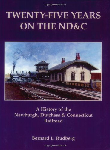 Twenty-five Years on the ND&C: A History of the Newburgh, Dutchess & Connecticut Railroad