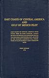 East coasts of Central America and Gulf of Mexico pilot : east coasts of Central America from Punta Tirbi to Cabo Catoche. Coasts of Gulf of Mexico and Mississippi delta to Cape Sable and Florida Bay.