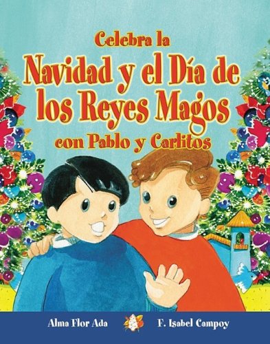 Celebra La Navidad Y El Dia De Los Reyes Magos Con Pablo Y Carlitos / Celebrate Christmas and Three Kings Day With Pablo and Carlitos (Cuentos Para Celebrar) (Spanish Edition)