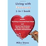 Living with Restenosis 2-in-1 book: Includes: Surviving a Successful Heart Attack -and- Chronic Total Occlusion: After the Heart Attack, the Statins and Restenosis